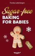 ebook: Sugar-free baking for babies (Christmas Edition)