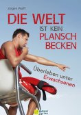 eBook: Die Welt ist kein Planschbecken