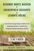 ebook: Gesunde Brote backen + Zuckerfreie Desserts + Levante Küche