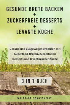 eBook: Gesunde Brote backen + Zuckerfreie Desserts + Levante Küche