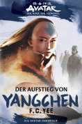 ebook: Avatar - Der Herr der Elemente: Die Avatar-Chroniken - Der Aufstieg von Yangchen