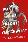 eBook: Was die Nacht verschweigt: Die Fortsetzung von WAS DIE TOTEN BEWEGT – Eine packende und atmosphärisc