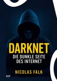 eBook: Darknet - Die dunkle Seite des Internet