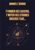 eBook: 7 FARBEN DES DASEINS, 7 NOTEN DES STROMES UNSERER TAGE