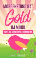 eBook: Morgenstund hat Gold im Mund