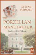 eBook: Die Porzellanmanufaktur – Zerbrechliche Träume