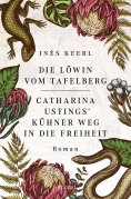 eBook: Die Löwin vom Tafelberg. Catharina Ustings' kühner Weg in die Freiheit