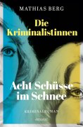 eBook: Die Kriminalistinnen. Acht Schüsse im Schnee