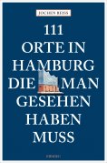 eBook: 111 Orte in Hamburg, die man gesehen haben muss