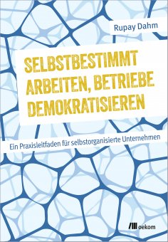 eBook: Selbstbestimmt arbeiten, Betriebe demokratisieren