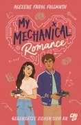 eBook: My Mechanical Romance – Gegensätze ziehen sich an (Von Olivie Blake, der Bestseller-Autorin von The 