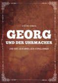 ebook: Georg und der Uhrmacher - Und das Geheimnis der 4 Spieluhren