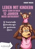 eBook: Leben mit Kindern - oder: Kann ich nach 12 Jahren noch abtreiben?