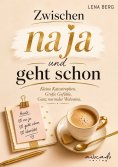 ebook: Zwischen na ja und geht schon - Kleine Katastrophen. Große Gefühle. Der ganz normale Wahnsinn.