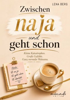ebook: Zwischen na ja und geht schon - Kleine Katastrophen. Große Gefühle. Der ganz normale Wahnsinn.