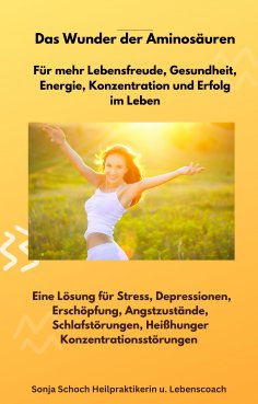 eBook: Das Wunder der Aminosäuren -  Für mehr Lebensfreude, Gesundheit, Energie, Konzentration und Erfolg i