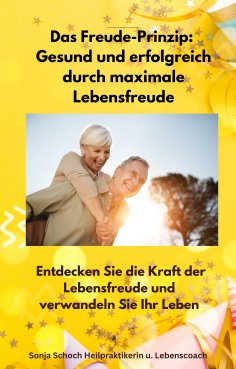 eBook: Das Freude-Prinzip: Gesund und erfolgreich durch maximale Lebensfreude