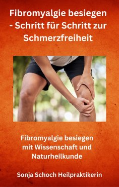 eBook: Fibromyalgie besiegen - Schritt für Schritt zur Schmerzfreiheit