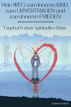 ebook: Mein Weg zum Inneren Kind, zum Urvertrauen und zum Inneren Frieden