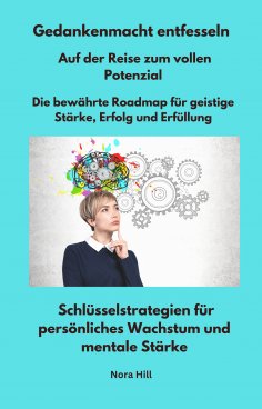 eBook: Gedankenmacht entfesseln - Auf der Reise zum vollen Potenzial -  Die bewährte Roadmap für geistige S