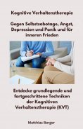 eBook: Kognitive Verhaltenstherapie - Gegen Selbstsabotage, Angst, Depression und Panik und für inneren Fri