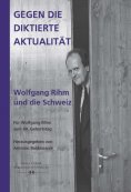 ebook: Gegen die diktierte Aktualität. Wolfgang Rihm und die Schweiz