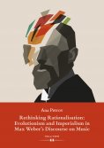 ebook: Rethinking Rationalisation: Evolutionism and Imperialism in Max Weber's Discourse on Music.