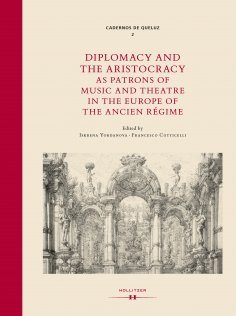 ebook: Diplomacy and the Aristocracy as Patrons of Music and Theatre in the Europe of the Ancien Régime
