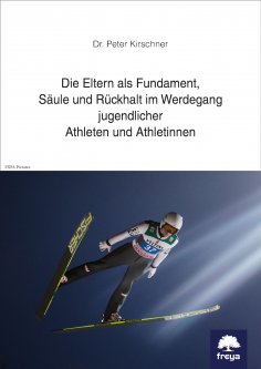 ebook: Die Eltern als Fundament, Säule und Rückhalt im Werdegang jugendlicher Athleten und Athletinnen