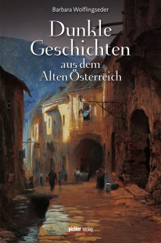 eBook: Dunkle Geschichten aus dem Alten Österreich