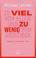eBook: Zu viel von Allem und zu wenig vom Richtigen
