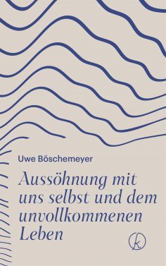 eBook: Aussöhnung mit uns selbst und dem unvollkommenen Leben