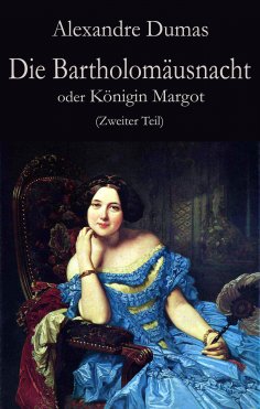 eBook: Die Bartholomäusnacht oder Königin Margot (Zweiter Teil)