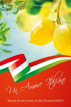 ebook: Un Amore Italiano - Kennst du das Land, wo die Zitronen blüh'n?