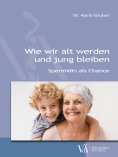 eBook: Wie wir alt werden und jung bleiben