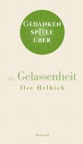 ebook: Gedankenspiele über die Gelassenheit