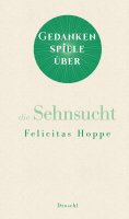 eBook: Gedankenspiele über die Sehnsucht