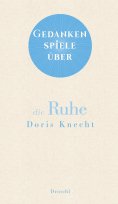 eBook: Gedankenspiele über die Ruhe