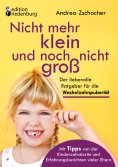 ebook: Nicht mehr klein und noch nicht groß: Der liebevolle Ratgeber für die Wackelzahnpubertät. Mit Tipps 