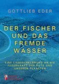 eBook: Der Fischer und das fremde Wasser - Eine Liebeserklärung an die Federkraft der Rute und unseren Plan