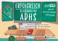 ebook: Erfolgreich in der Schule mit ADHS - Wirksame Strategien für bessere Selbstorganisation und Selbstre