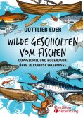 eBook: Wilde Geschichten vom Fischen - Doppeldrill und Bogenjagd: über 30 kuriose Erlebnisse