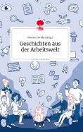 ebook: Geschichten aus der Arbeitswelt. Life is a Story - story.one
