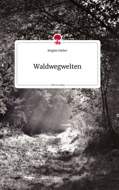 eBook: Waldwegwelten. Life is a Story - story.one
