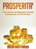 eBook: Prosperità -  Come Attrarla per Raggiungere la Libertà Finanziaria per una vita più Ricca