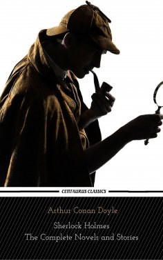 ebook: Sherlock Holmes : The Complete Novels and Stories (Centaurus Classics)