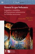 ebook: Somos lo que bebemos : legados y sentidos del patrimonio industrial de las bebidas mexicanas