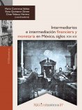 eBook: Intermediarios e intermediación financiera y monetaria en México: siglos XIX-XX
