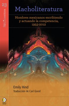 ebook: Macholiteratura: hombres mexicanos escribiendo y actuando la competencia, 1955-2012