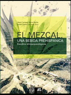 ebook: El mezcal, una bebida prehispánica. Estudios etnoarqueológicos